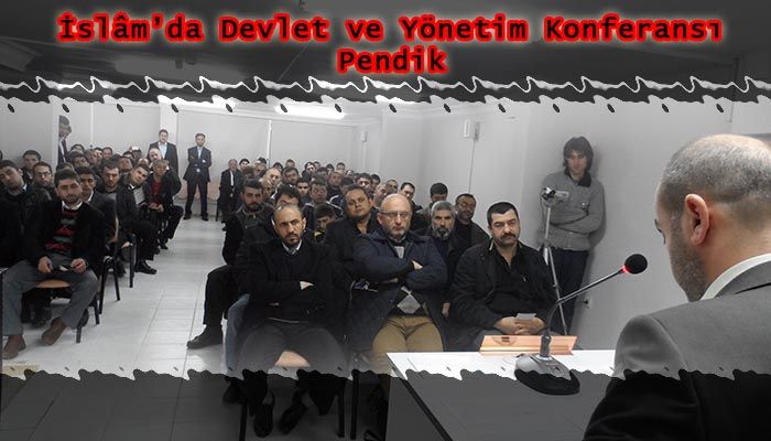 ‘İslam’da Devlet Ve Yönetim’ Konulu Konferans İstanbul/pendik’te Gerçekleştirildi.