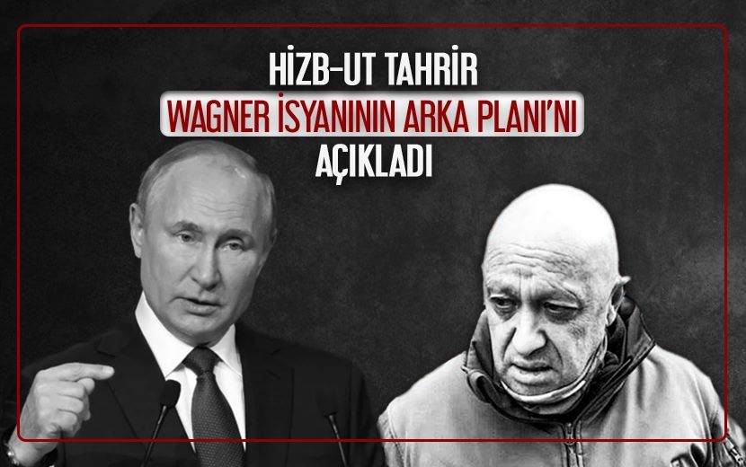 Hizb-ut Tahrir, ‘Wagner İsyanının Arka Planı’nı Açıkladı