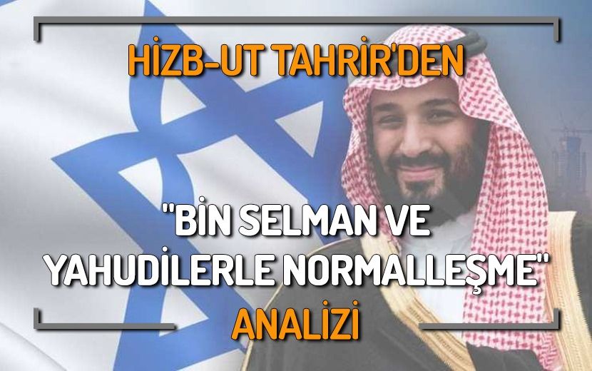 Hizb-ut Tahrir'den, "Bin Selman ve Yahudilerle Normalleşme" Analizi