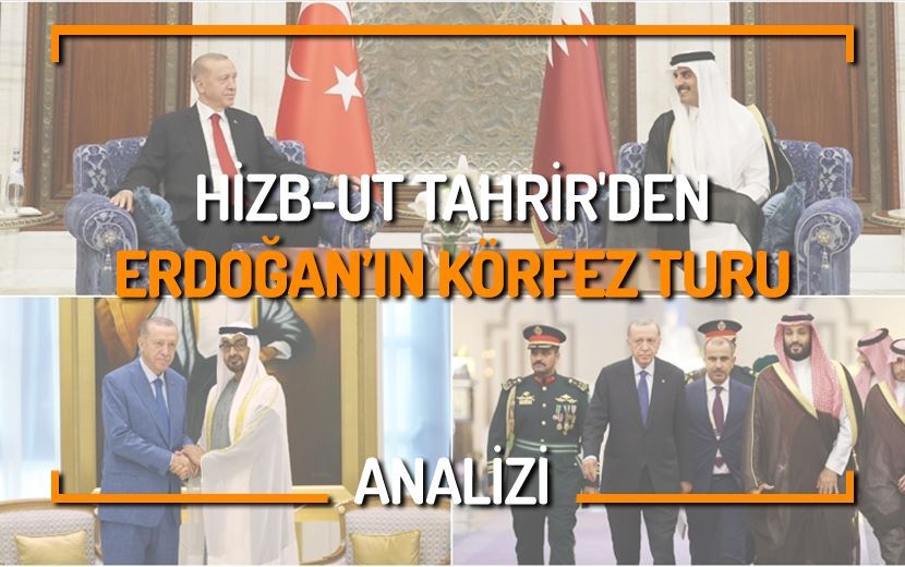 Hizb'ut Tahrir'den "Erdoğan'ın Körfez Turu" Analizi