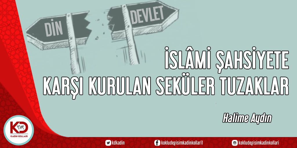 İSLÂMİ ŞAHSİYETE KARŞI KURULAN SEKÜLER TUZAKLAR