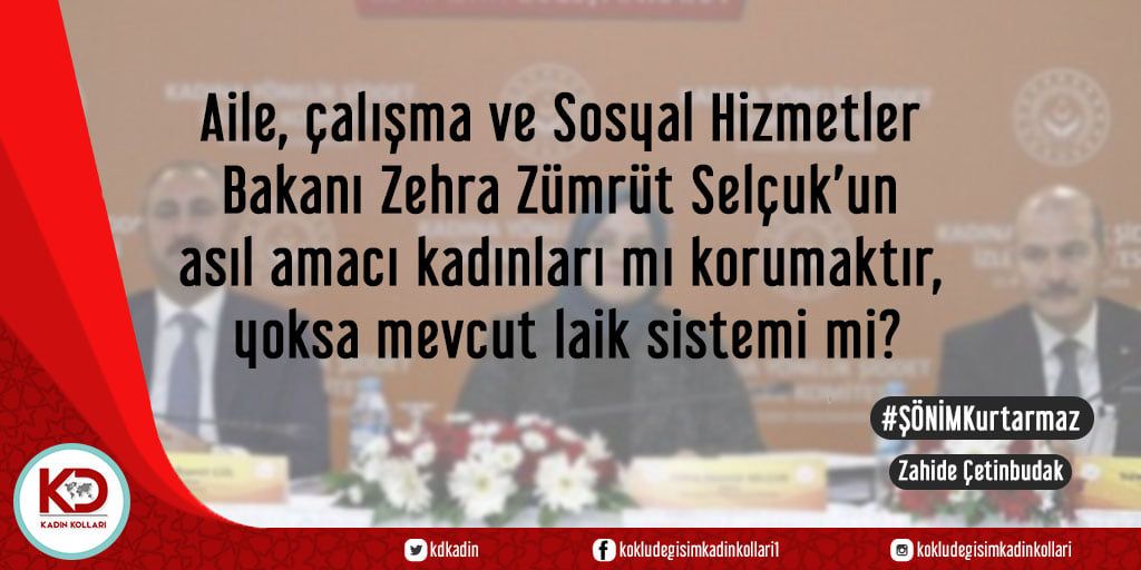 Aile, çalışma ve Sosyal Hizmetler Bakanı Zehra Zümrüt Selçuk'un asıl amacı kadınları mı korumaktır, yoksa mevcut laik sistemi mi?