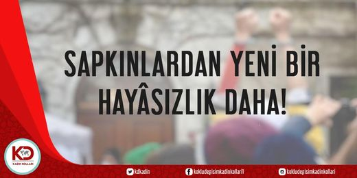 SAPKINLARDAN YENİ BİR HAYÂSIZLIK DAHA!