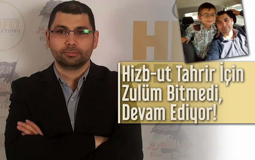 Hizb-ut Tahrir İçin Zulüm Bitmedi, Devam Ediyor