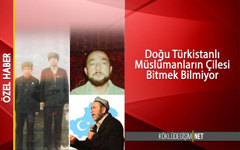 Doğu Türkistanlı Müslümanların Çilesi Bitmek Bilmiyor