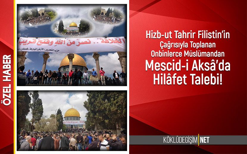 Hizb-ut Tahrir Filistin’in Çağrısıyla Mescid-i Aksa’da Toplanan Onbinlerce Müslüman Hilafet İstedi!