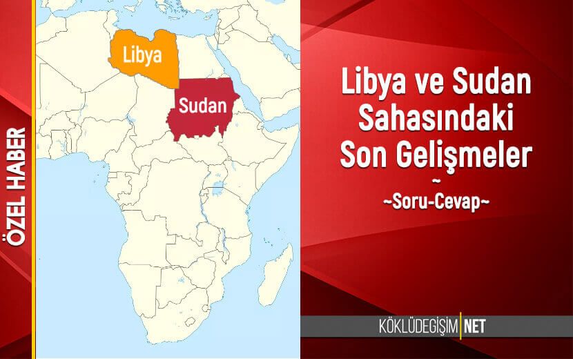 Libya ve Sudan Sahasındaki Son Gelişmeler (Soru Cevap)