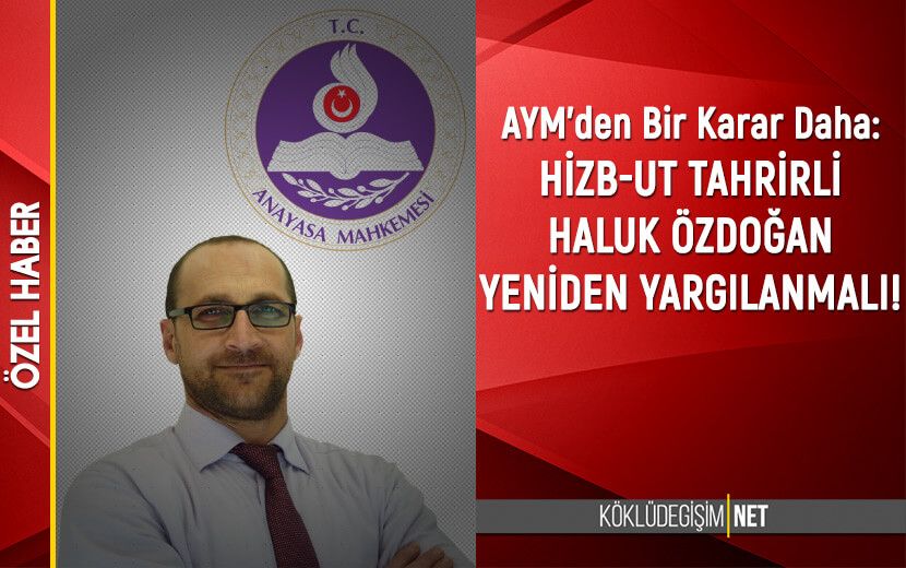 Anayasa Mahkemesi’nden Art Arda Hizb-ut Tahrir Kararı Çıkıyor Ama Zulüm Bitmek Bilmiyor!
