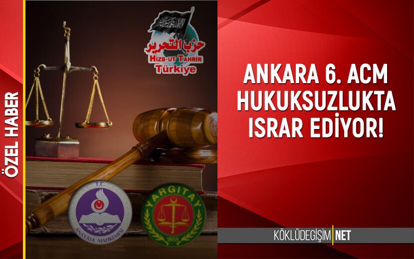 Ankara 6. Ağır Ceza Mahkemesi Hukuksuzlukta Direniyor!