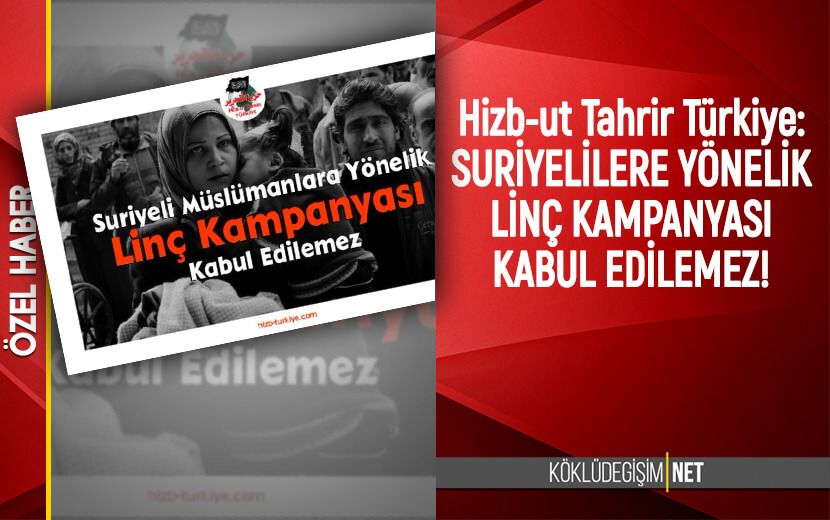 Hizb-ut Tahrir Türkiye: Muhacirlere Provokasyonun Ardında Laik Nizam Var!