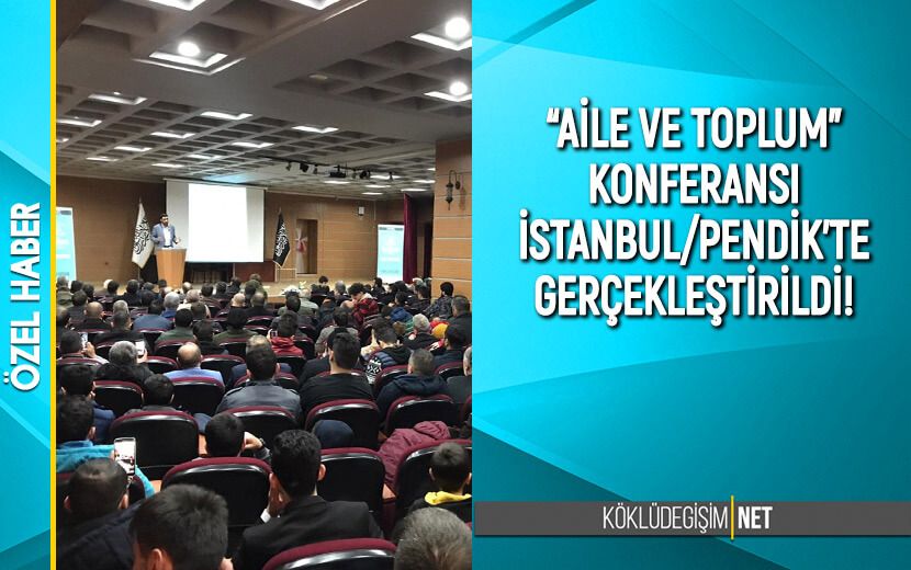 Köklü Değişim’den İstanbul/Pendik’te “Aile ve Toplum” Konferansı