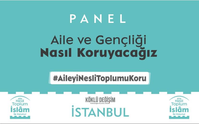İstanbul ‘Aile ve Gençliği Nasıl Koruyacağız?’ Paneline Davet