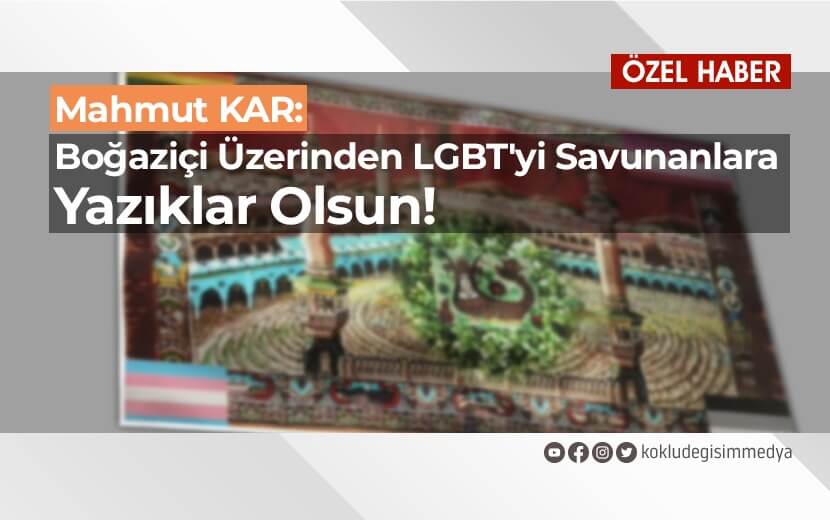 Boğaziçi Üzerinden LGBT’yi Savunanlara Yazıklar Olsun!