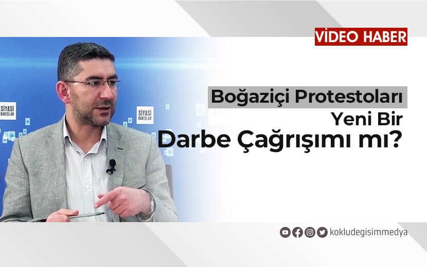 Boğaziçi Protestoları Yeni Bir Darbe Çağrışımı mı?