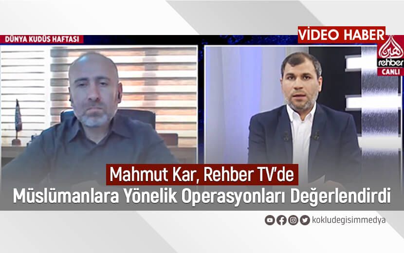 Mahmut Kar, Rehber TV’de Müslümanlara Yönelik Operasyonları Değerlendirdi