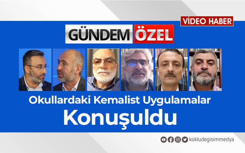 Okullardaki Kemalist Uygulamalar Gündem Özel’de Konuşuldu