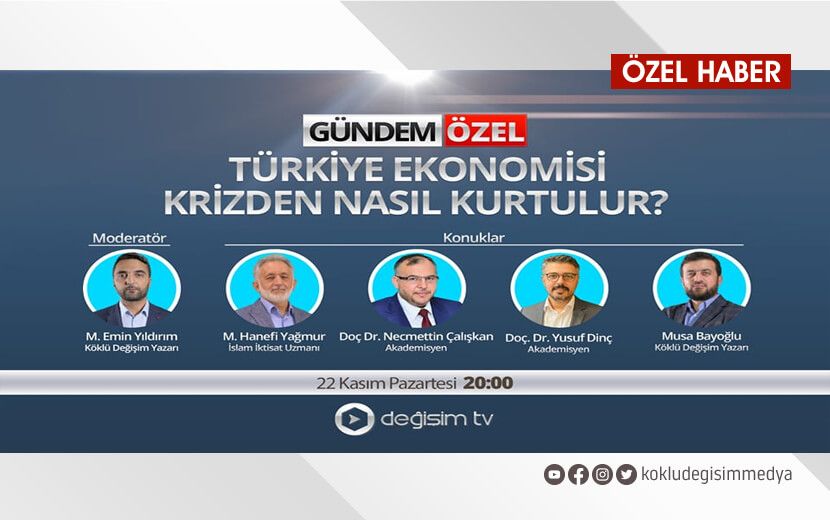 Gündem Özel: "Türkiye Ekonomisi Krizden Nasıl Kurtulacak?"