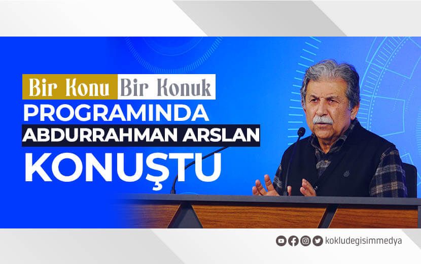 ’Bir Konu Bir Konuk’ Programında Abdurrahman Arslan Konuştu