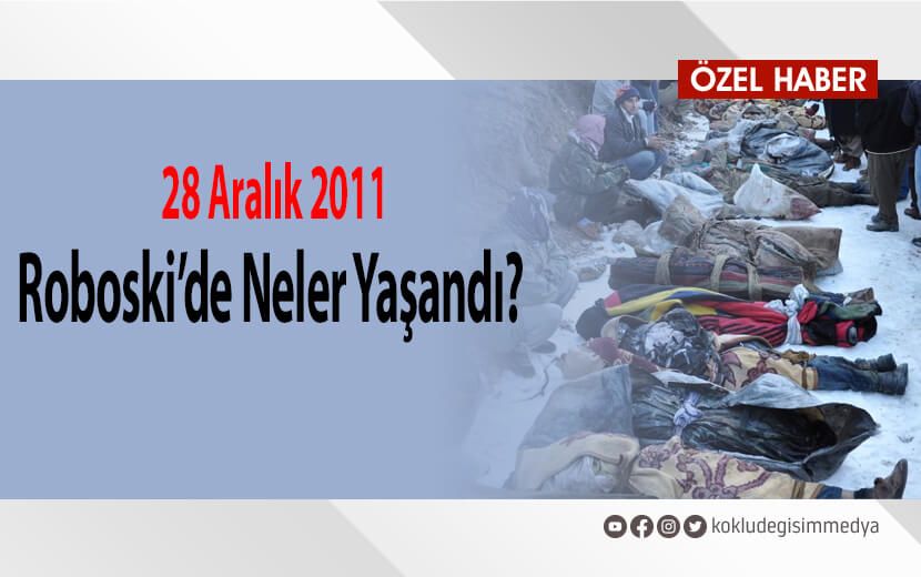 28 ARALIK 2011: Roboski’de Neler Yaşandı?