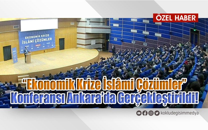 “Ekonomik Krize İslâmi Çözümler” Konferansı Ankara’da Yapıldı!