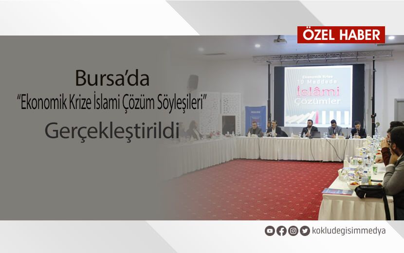 BURSA’DA “EKONOMİK KRİZE İSLAMİ ÇÖZÜM SÖYLEŞİLERİ” GERÇEKLEŞTİRİLDİ