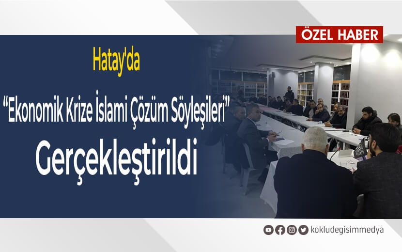 Hatay’da “Ekonomik Krize İslami Çözüm Söyleşileri” Gerçekleştirildi