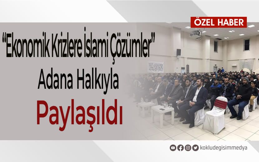 Adana’da “Ekonomik Krizlere İslami Çözümler” Konferansı Yapıldı