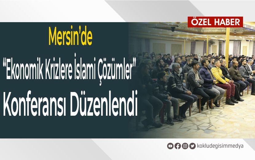 Mersin’de “Ekonomik Krizlere İslami Çözümler” Konferansı Düzenlendi
