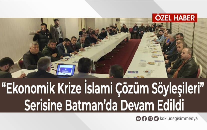 “Ekonomik Krize İslami Çözüm Söyleşileri” Serisine Batman’da Devam Edildi
