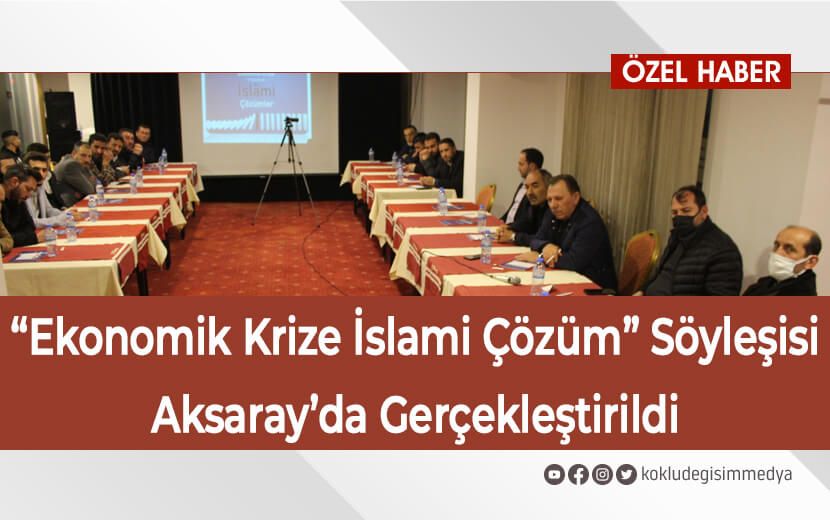 Aksaray’da “Ekonomik Krize İslami Çözüm Söyleşisi” Gerçekleştirildi