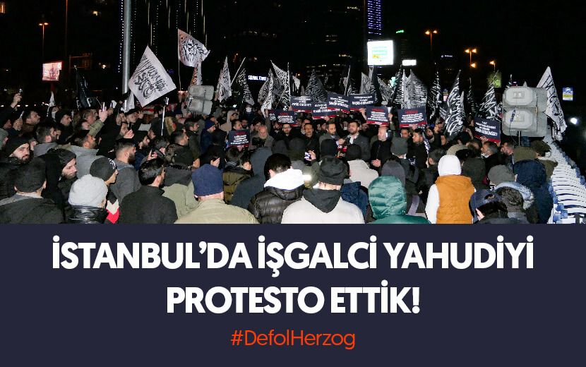 İstanbul’da İşgalci Yahudiyi Protesto Ettik: Defol Herzog!