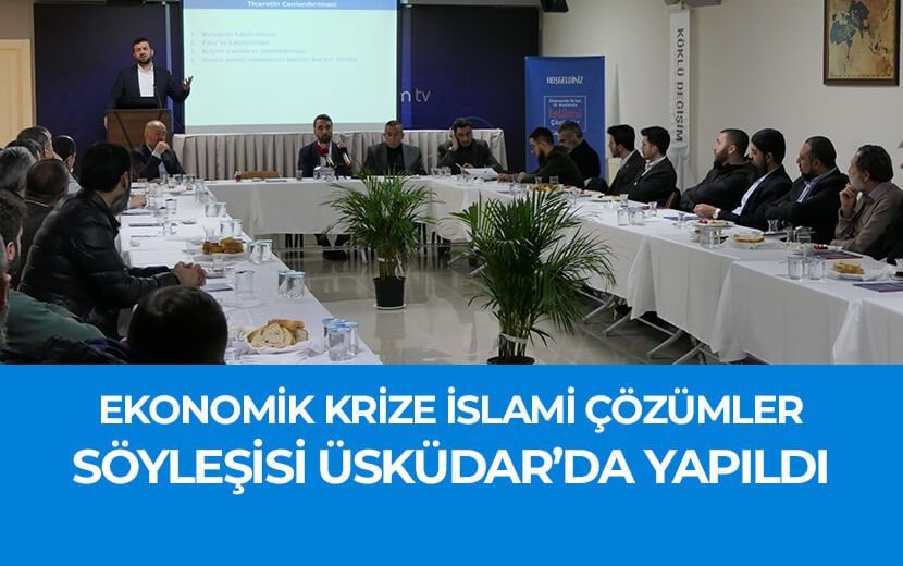 Ekonomik Krize İslami Çözümler Üsküdar’da Konuşuldu