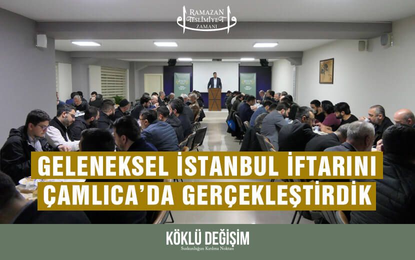 Geleneksel İstanbul İftarını Çamlıca’da Gerçekleştirdik