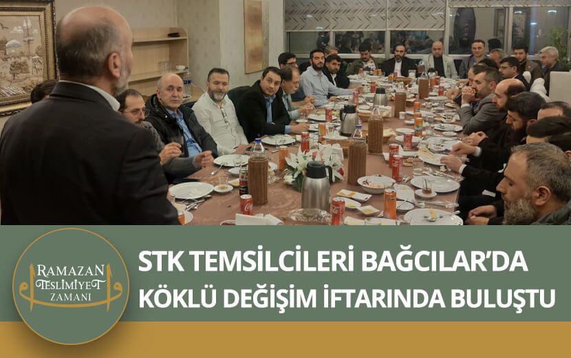 Köklü Değişim Bağcılar’da STK İftarı Düzenledi!