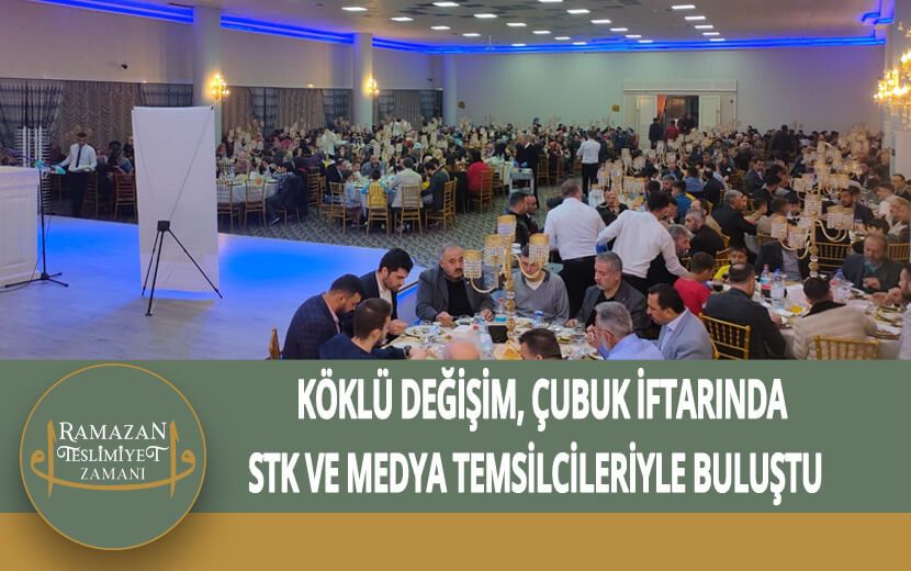 Köklü Değişim, Ankara Çubuk İftarında STK Temsilcileriyle Buluştu