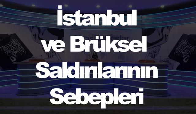 İstanbul ve Brüksel Saldırılarının Sebepleri...