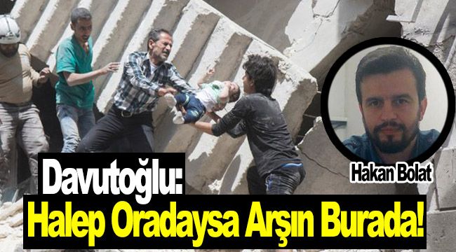 Davutoğlu: Halep Oradaysa Arşın Burada!