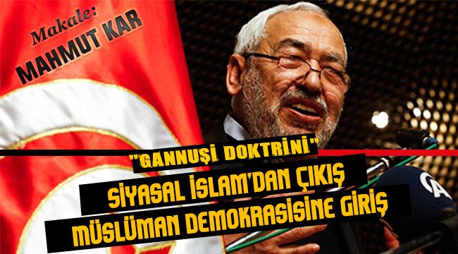 “Gannuşi Doktrini” Siyasal İslam’dan ÇIKIŞ - Müslüman Demokrasisine GİRİŞ