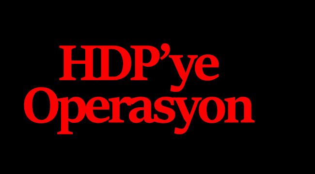 HDP’ye Operasyon