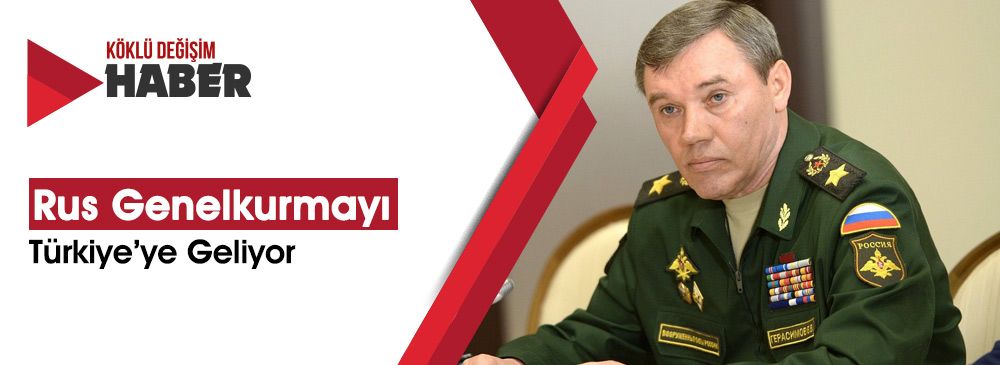 Rus Genelkurmay Başkanı ‘İdlib Ödevi’ İçin Türkiye’ye Geliyor