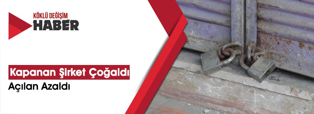 Kapanan Şirket Sayısı Çoğaldı, Açılan Azaldı