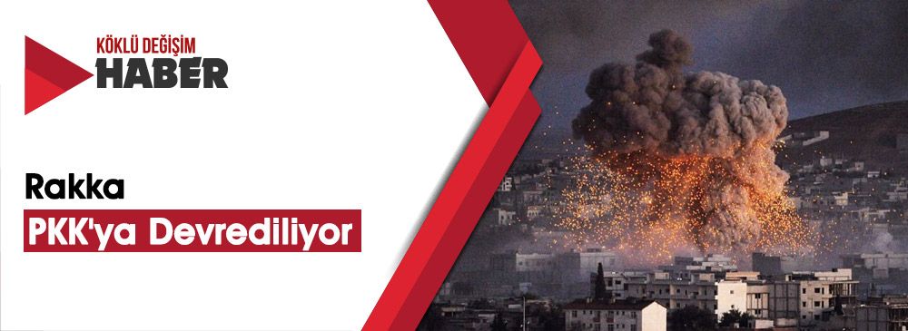 Operasyon Birkaç Gün İçinde Sona Erecek: Rakka PKK'ya Devrediliyor