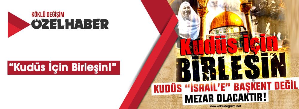 Köklü Değişim Medya'dan 16 Ayrı Noktada ‘Kudüs İçin Birleşin’ Çağrısı