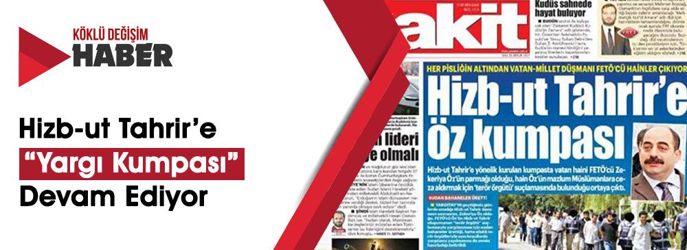 Akit Gazetesi, ‘Hizb-ut Tahrir’e Yönelik Zulmü’ Gözler Önüne Seriyor
