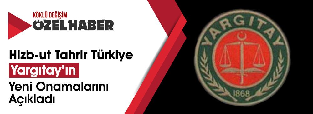 Hizb-ut Tahrir Türkiye: Yargıtay’ın Hizb-ut Tahrir’e Yönelik Ceza Onamaları Artarak Devam Ediyor!