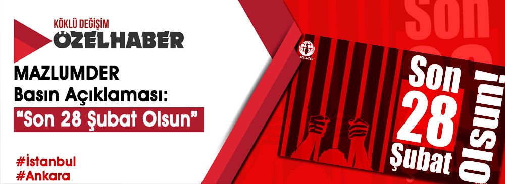 MAZLUMDER, İstanbul ve Ankara’da ‘Son 28 Şubat Olsun’ Başlıklı Basın Açıklaması Düzenledi