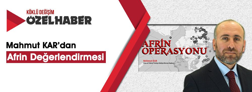 Mahmut Kar: ‘Afrin Operasyonu, Terörün Başı ABD’nin Başını Ezmek İçin Yapılmalıdır!’