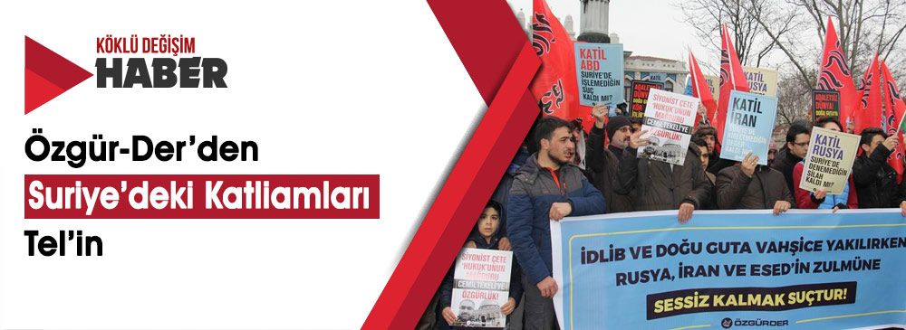 Özgür-Der'in Basın Açıklamasında, Rusya, İran, ABD ve Esed'in Katliamlarına Dikkat Çekildi