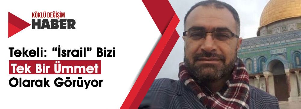Tekeli, ‘İsrail'de Gözaltında Uğradığı ‘İnsanlık Dışı Zulmü’ Anlattı
