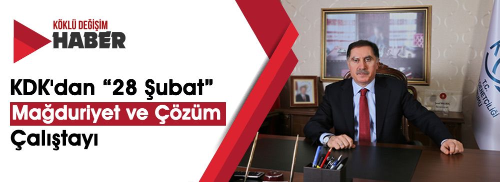 Malkoç: ‘28 Şubat Mağdurlarının Başvurularında Belli Bir Noktaya Geldik’